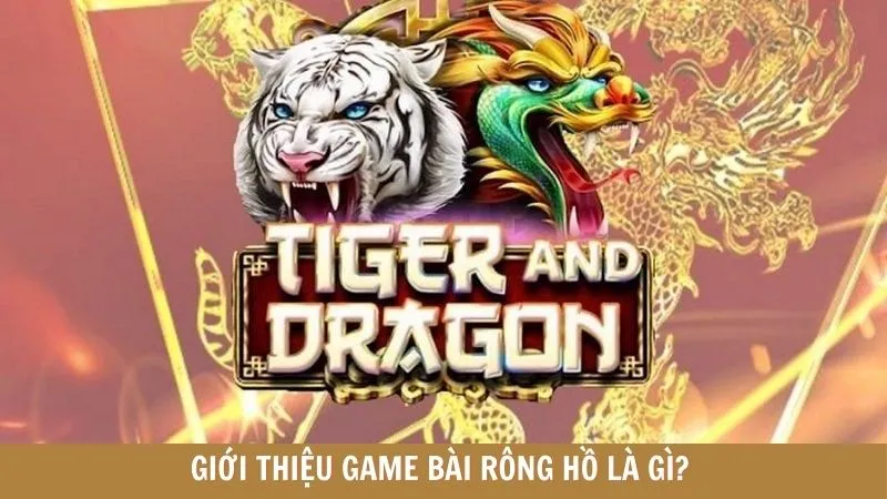 gioi-thieu-game-bai-rong-ho-la-gi